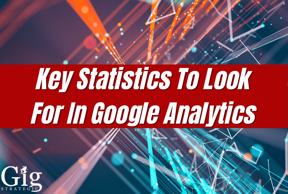 Key Statistics To Look For In Google Analytics