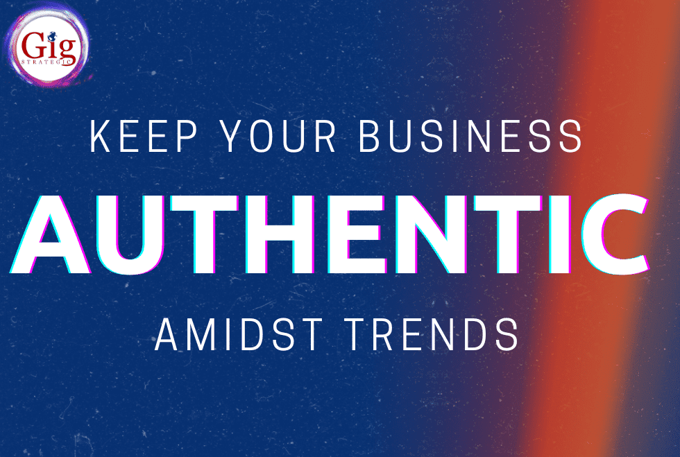 Keep Your Business Authentic Amidst Trends